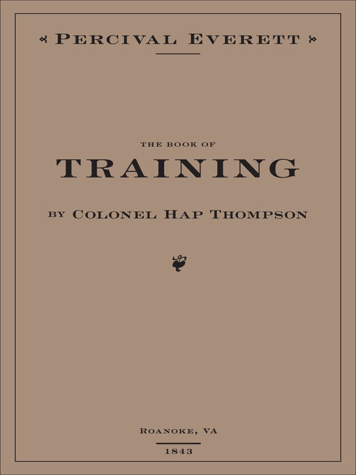 Title details for The Book of Training by Colonel Hap Thompson of Roanoke, VA, 1843 by Percival Everett - Available